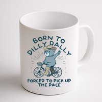 Born To Dilly Dally Forced To Pick Up The Pace Mug