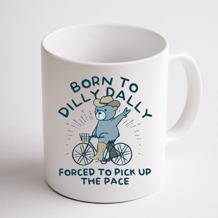 Born To Dilly Dally Forced To Pick Up The Pace Mug
