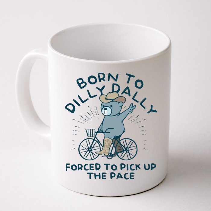 Born To Dilly Dally Forced To Pick Up The Pace Mug