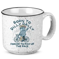 Born To Dilly Dally Forced To Pick Up The Pace 15oz Campfire Ceramic Mug