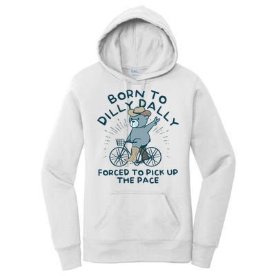 Born To Dilly Dally Forced To Pick Up The Pace Women's Pullover Hoodie