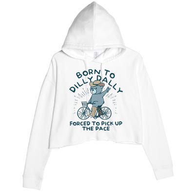 Born To Dilly Dally Forced To Pick Up The Pace Crop Fleece Hoodie