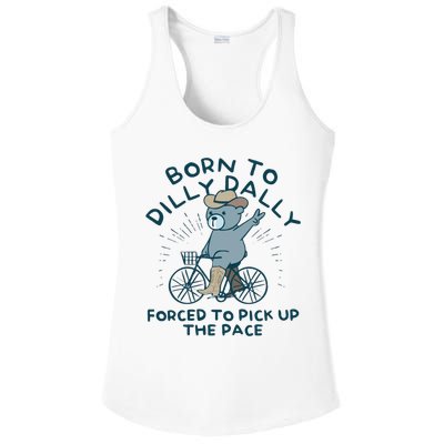 Born To Dilly Dally Forced To Pick Up The Pace Ladies PosiCharge Competitor Racerback Tank