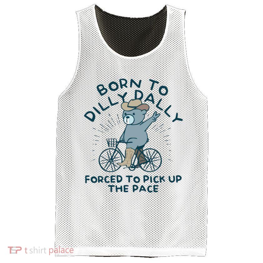 Born To Dilly Dally Forced To Pick Up The Pace Mesh Reversible Basketball Jersey Tank