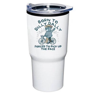 Born To Dilly Dally Forced To Pick Up The Pace Tumbler