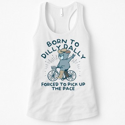 Born To Dilly Dally Forced To Pick Up The Pace Womens Tank Top