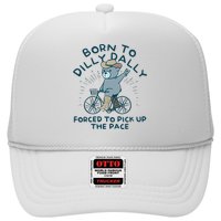 Born To Dilly Dally Forced To Pick Up The Pace Hat