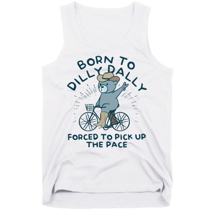 Born To Dilly Dally Forced To Pick Up The Pace Tank Top