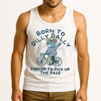 Born To Dilly Dally Forced To Pick Up The Pace Tank Top