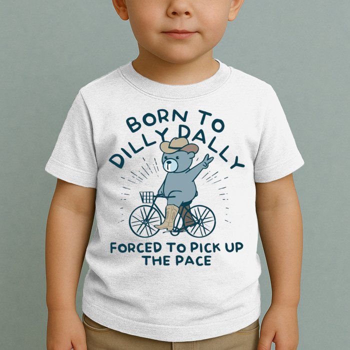 Born To Dilly Dally Forced To Pick Up The Pace Toddler T-Shirt