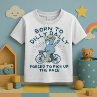 Born To Dilly Dally Forced To Pick Up The Pace Toddler T-Shirt