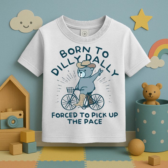 Born To Dilly Dally Forced To Pick Up The Pace Toddler T-Shirt