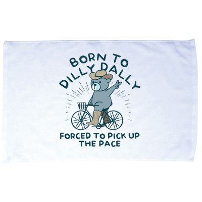Born To Dilly Dally Forced To Pick Up The Pace Microfiber Hand Towel