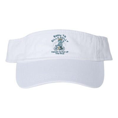 Born To Dilly Dally Forced To Pick Up The Pace Valucap Bio-Washed Visor