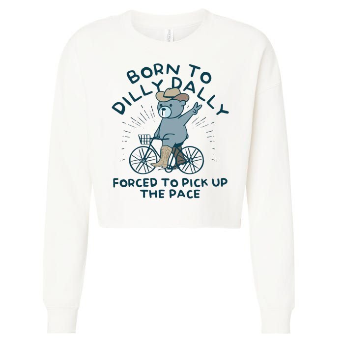Born To Dilly Dally Forced To Pick Up The Pace Cropped Pullover Crew