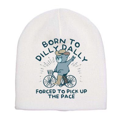 Born To Dilly Dally Forced To Pick Up The Pace Short Acrylic Beanie