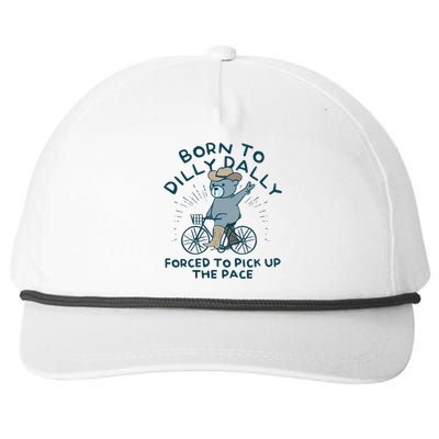 Born To Dilly Dally Forced To Pick Up The Pace Snapback Five-Panel Rope Hat