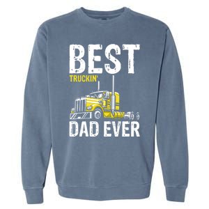 Best Truckin' Dad Ever Truck Driver Father Gift Garment-Dyed Sweatshirt