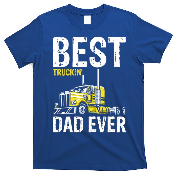 Best Truckin' Dad Ever Truck Driver Father Gift T-Shirt