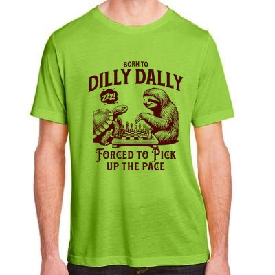 Born To Dilly Dally Forced To Pick Up The Pace Sloth Snail Adult ChromaSoft Performance T-Shirt