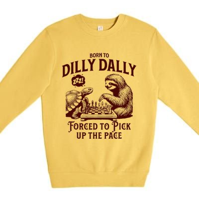 Born To Dilly Dally Forced To Pick Up The Pace Sloth Snail Premium Crewneck Sweatshirt