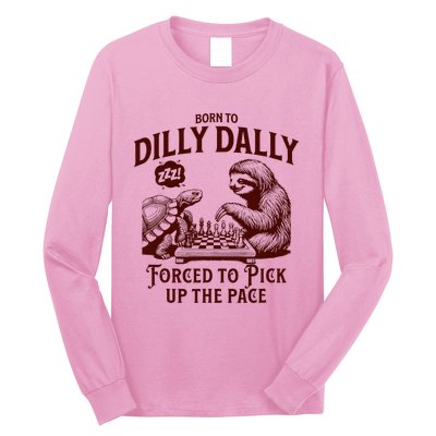 Born To Dilly Dally Forced To Pick Up The Pace Sloth Snail Long Sleeve Shirt