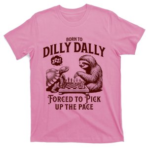 Born To Dilly Dally Forced To Pick Up The Pace Sloth Snail T-Shirt