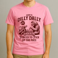 Born To Dilly Dally Forced To Pick Up The Pace Sloth Snail T-Shirt