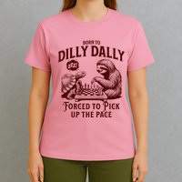 Born To Dilly Dally Forced To Pick Up The Pace Sloth Snail T-Shirt
