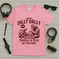 Born To Dilly Dally Forced To Pick Up The Pace Sloth Snail T-Shirt