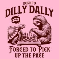 Born To Dilly Dally Forced To Pick Up The Pace Sloth Snail T-Shirt