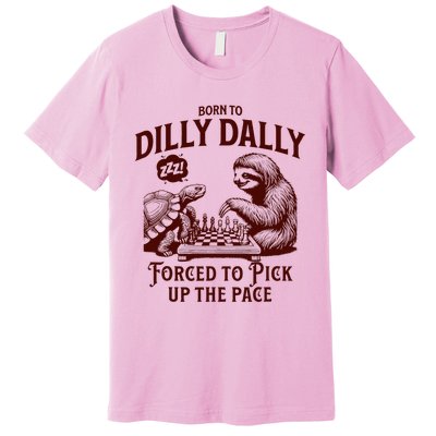 Born To Dilly Dally Forced To Pick Up The Pace Sloth Snail Premium T-Shirt