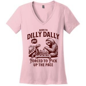 Born To Dilly Dally Forced To Pick Up The Pace Sloth Snail Women's V-Neck T-Shirt