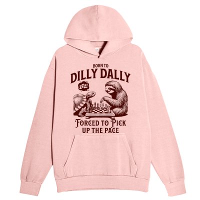 Born To Dilly Dally Forced To Pick Up The Pace Sloth Snail Urban Pullover Hoodie