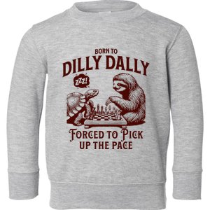 Born To Dilly Dally Forced To Pick Up The Pace Sloth Snail Toddler Sweatshirt