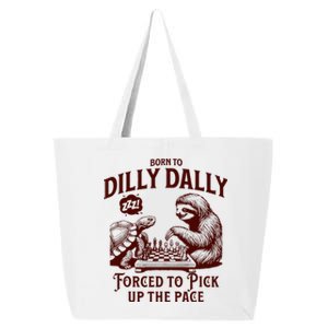 Born To Dilly Dally Forced To Pick Up The Pace Sloth Snail 25L Jumbo Tote