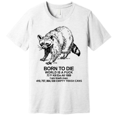 Born To Die World Is A F**k Funny Meme Premium T-Shirt