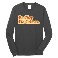 Be They Do Crimes Long Sleeve Shirt