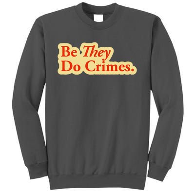 Be They Do Crimes Tall Sweatshirt