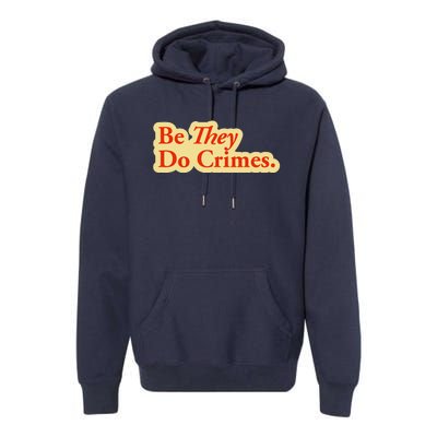 Be They Do Crimes Premium Hoodie