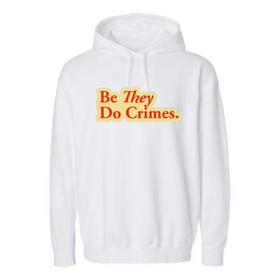 Be They Do Crimes Garment-Dyed Fleece Hoodie