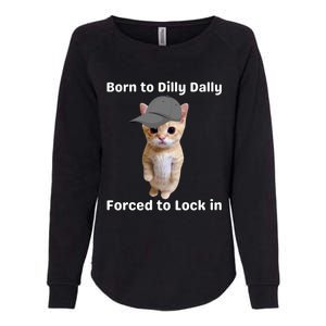 Born To Dilly Dally Forced To Lock In Cat Womens California Wash Sweatshirt