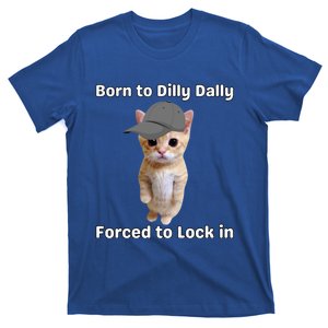 Born To Dilly Dally Forced To Lock In Cat T-Shirt