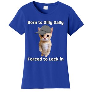 Born To Dilly Dally Forced To Lock In Cat Women's T-Shirt