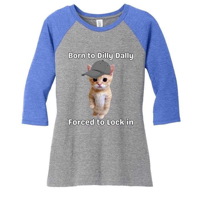 Born To Dilly Dally Forced To Lock In Cat Women's Tri-Blend 3/4-Sleeve Raglan Shirt