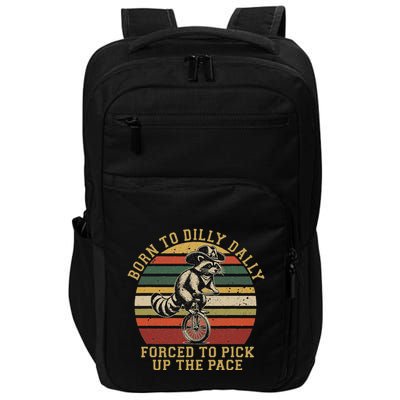 Born To Dilly Dally Forced To Pick Up The Pace Born To Dilly Impact Tech Backpack