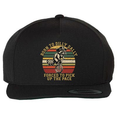 Born To Dilly Dally Forced To Pick Up The Pace Born To Dilly Wool Snapback Cap