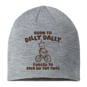 Born To Dilly Dally Forced To Pickup The Pace Sustainable Beanie