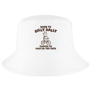 Born To Dilly Dally Forced To Pickup The Pace Cool Comfort Performance Bucket Hat