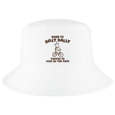 Born To Dilly Dally Forced To Pickup The Pace Cool Comfort Performance Bucket Hat